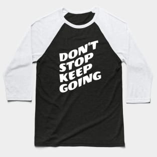 Don't Stop Keep Going Baseball T-Shirt